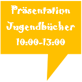 Rechteckige Legende: Präsentation 
Jugendbücher 
10:00-13:00